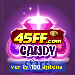 ver tv 100 antena